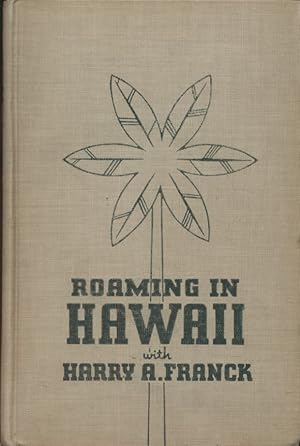 Roaming in Hawaii. A Narrative of Months of Wandering Among the Glamorous Islands That May Become...