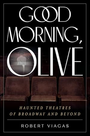 Seller image for Good Morning, Olive : Haunted Theatres of Broadway and Beyond for sale by GreatBookPricesUK