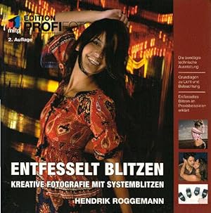 Seller image for Entfesselt blitzen. Kreative Fotografie mit Systemblitzen. Die bentigte technische Ausstattung, Grundlagen zu Licht und Beleuchtung, entfesseltes Blitzen an Praxisbeispielen erklrt (Edition Profifoto). 2., aktualisierte Aufl. for sale by Antiquariat & Buchhandlung Rose