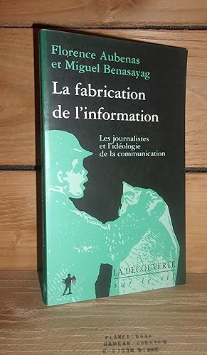 Immagine del venditore per LA FABRICATION DE L'INFORMATION : Les journalistes et l'idéologie de la communication venduto da Planet'book