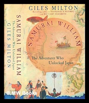 Immagine del venditore per Samurai William : the adventurer who unlocked Japan / Giles Milton venduto da MW Books Ltd.