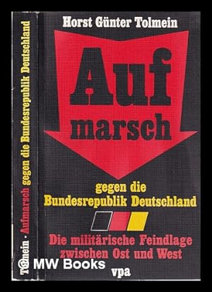 Image du vendeur pour Aufmarsch gegen die Bundesrepublik Deutschland: d. militr. Feindlage zwischen Ost u. West mis en vente par MW Books Ltd.