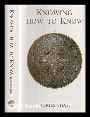 Immagine del venditore per Knowing how to know : a practical philosophy in the Sufi tradition venduto da MW Books Ltd.