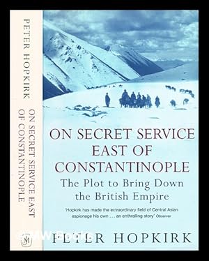 Seller image for On secret service east of Constantinople : the plot to bring down the British Empire / Peter Hopkirk for sale by MW Books Ltd.
