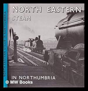 Seller image for North Eastern steam in Northumbria / Malcolm Dunnett for sale by MW Books Ltd.