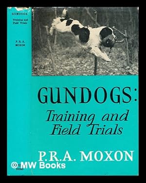 Seller image for Gundogs : training and field trials / P.R.A. Moxon for sale by MW Books Ltd.