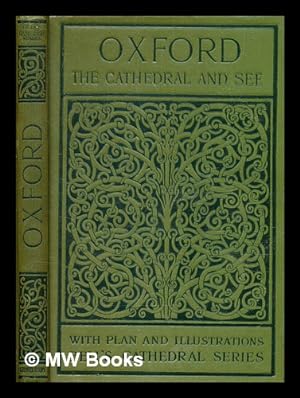 Bild des Verkufers fr The cathedral church of Oxford : a description of its fabric and a brief history of the episcopal see / by the Rev. Percy Dearmer, M.A. ; with thirty-four illustrations zum Verkauf von MW Books Ltd.