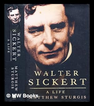 Seller image for Walter Sickert : a life / Matthew Sturgis for sale by MW Books Ltd.
