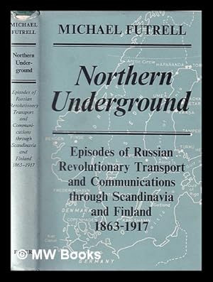 Seller image for Northern Underground : Episodes of Russian Revolutinary Transport and Communications through Scandinavia and Finland, 1863-1917 for sale by MW Books Ltd.