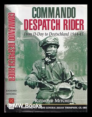 Bild des Verkufers fr Commando despatch rider : with 41 Royal Marines Commando in north-west Europe 1944-1945 zum Verkauf von MW Books Ltd.