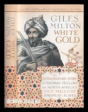 Immagine del venditore per White gold : the extraordinary story of Thomas Pellow and North Africa's one million European slaves venduto da MW Books Ltd.