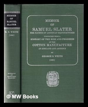 Seller image for Memoir of Samuel Slater: the father of American manufactures; connected with a history of the rise and progress of the cotton manufacture in England and America for sale by MW Books Ltd.