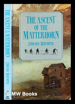 Seller image for The ascent of the Matterhorn / by Edward Whymper for sale by MW Books Ltd.