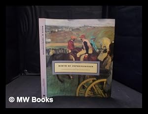 Imagen del vendedor de Birth of Impressionism: masterpieces from the Muse d'Orsay / project curated by Guy Cogeval, Stphane Gugan, and Alice Thomine-Berrada; additional contributions by Krista Brugnara, Dominique Lobstein, Mara Lpez Fernndez, Charles S. Moffett, Lynn Federle Orr, and Eric Zafran a la venta por MW Books Ltd.