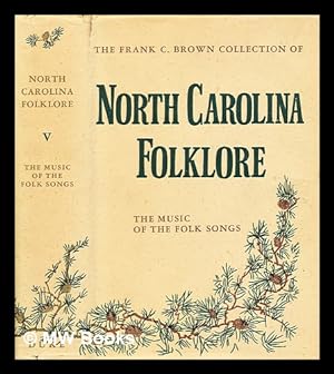 Seller image for The Frank C. Brown collection of North Carolina folklore / the folklore of North Carolina collected by Dr. Frank C. Brown during the years 1912 to 1943 in collaboration with the North Carolina Folklore Society ; general editor Newman Ivey White, associate editors Henry M. Beldon and others ; wood engravings by Clare Leighton. Vol.5, The music of the folk songs / edited by Jan P. Schinhan for sale by MW Books Ltd.