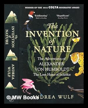 Image du vendeur pour The invention of nature : the adventures of Alexander von Humboldt, the lost hero of science / Andrea Wulf mis en vente par MW Books Ltd.