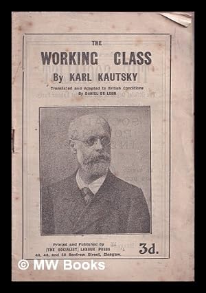 Seller image for The working class / By Karl Kautsky. Translated and adapted to British conditions by Daniel de Leon for sale by MW Books Ltd.