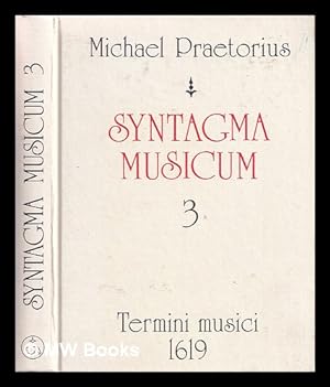 Imagen del vendedor de Syntagma musicum. Band III. Termini musici, Wolfenbttel 1619. / Faksimile-Nachdruck, herausgegeben von Wilibald Gurlitt a la venta por MW Books Ltd.