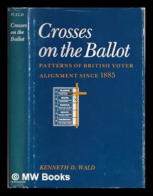 Bild des Verkufers fr Crosses on the ballot : patterns of British voter alignment since 1885 zum Verkauf von MW Books Ltd.