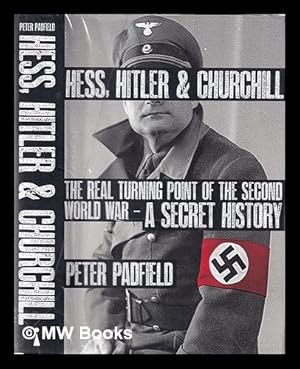 Seller image for Hess, Hitler & Churchill: the real turning point of the Second World War: a secret history / Peter Padfield. for sale by MW Books Ltd.