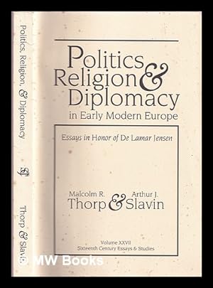 Seller image for Politics, religion, and diplomacy in early modern Europe : essays in honor of DeLamar Jensen for sale by MW Books Ltd.
