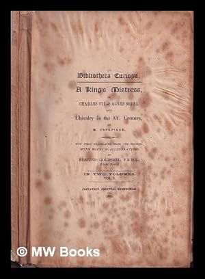 Bild des Verkufers fr A king's mistress, or, Charles VII. & Agnes Sorel and chivalry in the XV. century / by M. Capefigue ; now first translated from the French, with notes & illustrations by Edmund Goldsmid: two volumes zum Verkauf von MW Books Ltd.