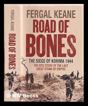 Image du vendeur pour Road of bones : the siege of Kohima 1944 : the epic story of the last great stand of empire mis en vente par MW Books Ltd.