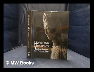 Seller image for Monks and merchants: silk road treasures from Northwest China / Annette Juliano and Judith A. Lerner for sale by MW Books Ltd.