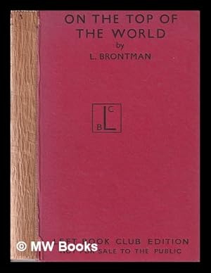 Imagen del vendedor de On the top of the world: the Soviet Expedition to the North Pole, 1937 / L. Brontman; edited and with a foreword by O.J. Schmidt a la venta por MW Books Ltd.