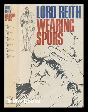 Seller image for Wearing spurs / by John Reith for sale by MW Books Ltd.