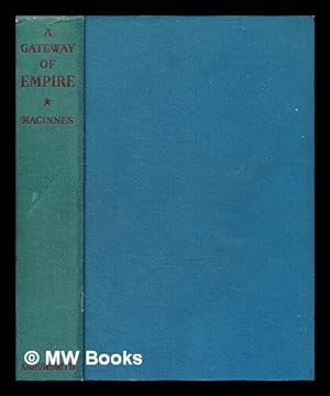 Image du vendeur pour A gateway of empire / Charles Malcolm MacInnes mis en vente par MW Books Ltd.