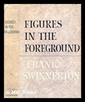 Seller image for Figures in the foreground : literary reminiscences, 1917-40 / by Frank Swinnerton for sale by MW Books Ltd.