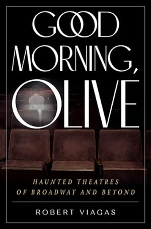 Seller image for Good Morning, Olive : Haunted Theatres of Broadway and Beyond for sale by GreatBookPricesUK