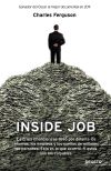 Imagen del vendedor de Inside Job: la crisis financiera se llev por delante los ahorros, los empleos y los sueos de millones de personas: esto es lo que ocurri: y estos son los culpables a la venta por Agapea Libros