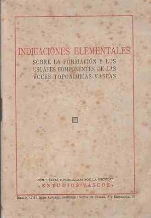 Seller image for Indicaciones elementales sobre la formacin y los usuales componentes de las voces toponmicas vascas . for sale by Librera Astarloa