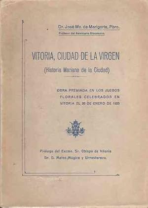 Seller image for Vitoria, ciudad de la Virgen. (Historia mariana de la ciudad) . for sale by Librera Astarloa