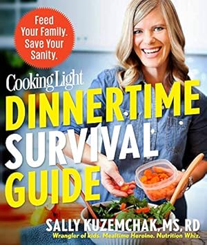 Image du vendeur pour Cooking Light Dinnertime Survival Guide: Feed Your Family. Save Your Sanity. mis en vente par Redux Books