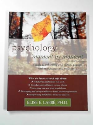 Immagine del venditore per Psychology moment-by-moment: a guide to enhancing your clinical practice with mindfulness and meditation venduto da Cotswold Internet Books