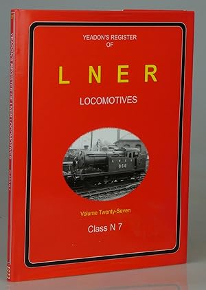 Yeadon's Register of LNER locomotives: Volume Twenty-Seven: Class N7, The GER & LNER 0-6-2T's