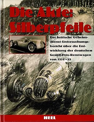 Seller image for Die Akte Silberpfeile - Der britische Geheimdienst-Untersuchungsbericht ber die Entwicklung der deutschen Grand-Prix-Rennwagen von 1934-39 (2000) for sale by Libro-Colonia (Preise inkl. MwSt.)