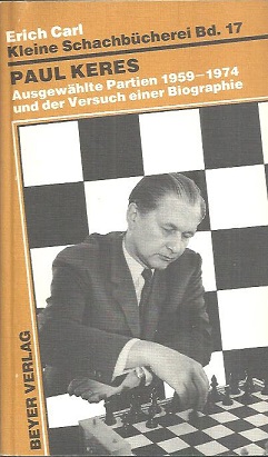 Paul Keres. Ausgewählte Partien 1959 - 1974 und der Versuch einer Biographie.
