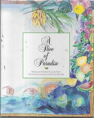 Seller image for A Slice of Paradise: Fresh and Inviting Flavors from the Junior League of the Palm Beaches for sale by Bookfeathers, LLC