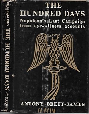 Imagen del vendedor de The Hundred Days: Napoleon's Last Campaign from eye-witness accounts a la venta por Bookfeathers, LLC
