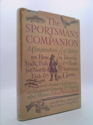 Bild des Verkufers fr The Sportsman's Companion: A Compendium of Advice on How to Identify, Stalk, Fish and Hunt for North American Fish and Game zum Verkauf von ThriftBooksVintage