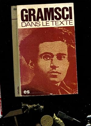 GRAMSCI DANS LE TEXTE. Recueil realise sous la direction de Francois RICCI en collaboration avec ...