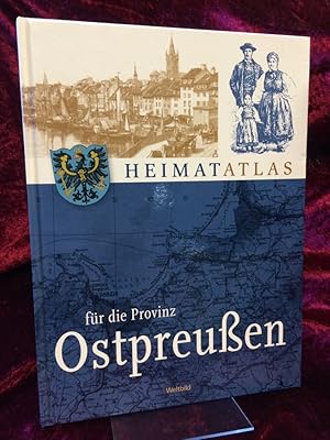 Heimatatlas für die Provinz Ostpreußen. Ergänzt mit einer Landeskunde und historischen Bildern.