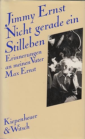 Seller image for Jimmy Ernst. Nicht Gerade Ein Stilleben. Erinnerungen An Meinen Vater Max Ernst for sale by Stefan Schuelke Fine Books