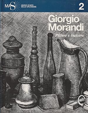 Giorgio Morandi pittore e incisore