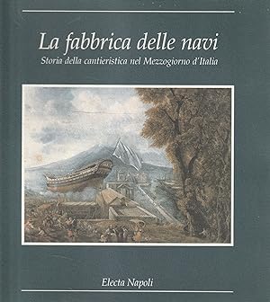 Immagine del venditore per La fabbrica delle navi : storia della cantieristica nel Mezzogiorno d'Italia venduto da Messinissa libri