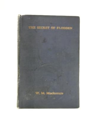 Seller image for The Secret Of Flodden. With 'the Rout Of The Scots', A Translation Of The Contemporary Itlaian Poem 'la Rotta De Scocesi' for sale by World of Rare Books
